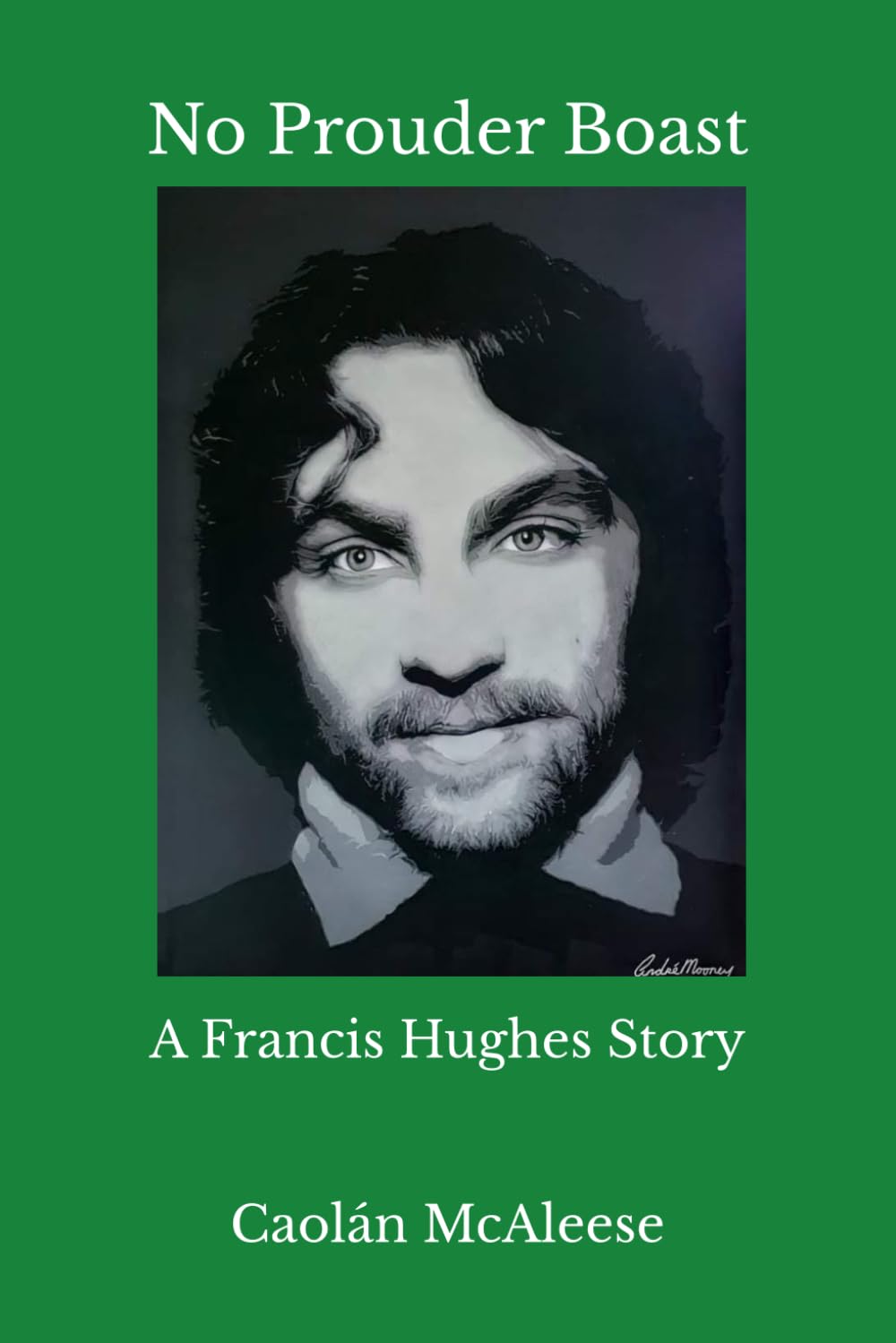 No Prouder Boast: A Francis Hughes Story