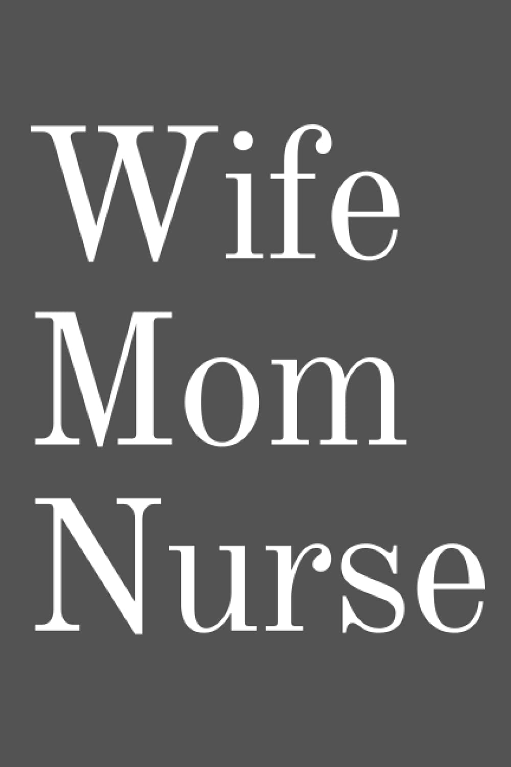 Wife, Mom, Nurse Notebook: Lined Journal, 120 Pages, 6 x 9, Work Secret Santa Gift For Nurses, Heart Pulse, Grey Brown Matte Finish (Wife, Mom, Nurse Journal)