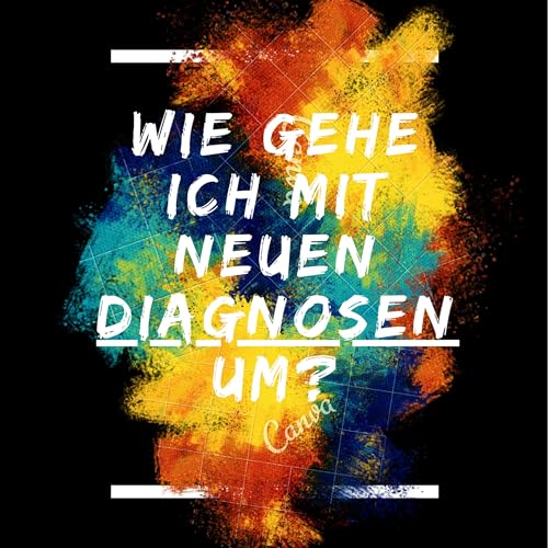 Wie gehen wir mit neuen Diagnosen um?
