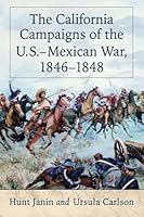 The California Campaigns of the U.S.-Mexican War, 1846-1848 0786494204 Book Cover