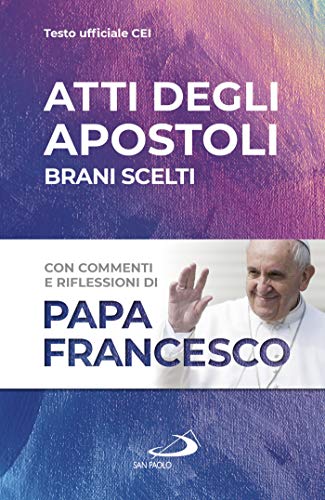 Atti degli apostoli: Con commenti e riflessioni di Papa Francesco di [Papa Francesco,]
