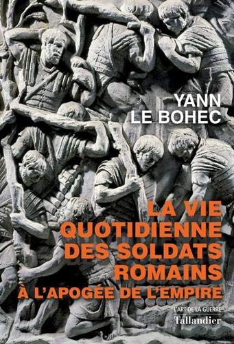 Télécharger La vie quotidienne des soldats romains à l'apogée de l'empire : 31 avant J.-C. - 235 après J.-C. Livre eBook France