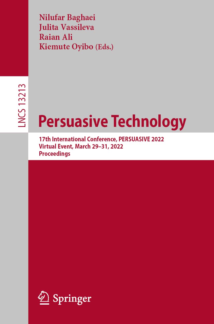 Persuasive Technology: 17th International Conference, PERSUASIVE 2022, Virtual Event, March 29–31, 2022, Proceedings (Lecture Notes in Computer