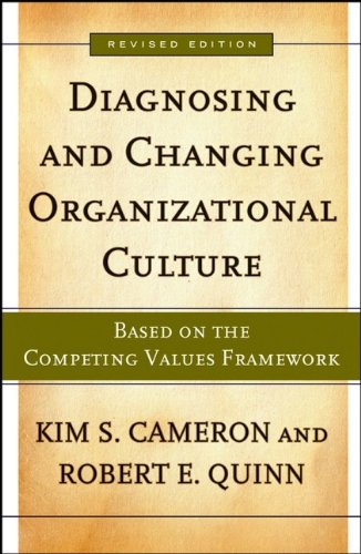 Diagnosing and Changing Organizational Culture: Based on the Competing Values Framework (The Jossey-bass Business & Management Series)