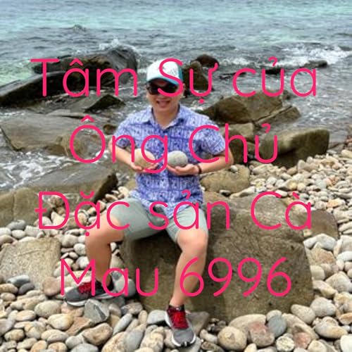 『T&acirc;m Sự của &Ocirc;ng Chủ Đặc sản C&agrave; Mau 6996』のカバーアート