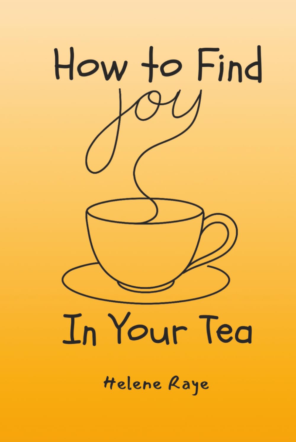 How to Find Joy in Your Tea: A Gentle Guide to Mindful Tea Drinking and Finding Joy in the Small Things