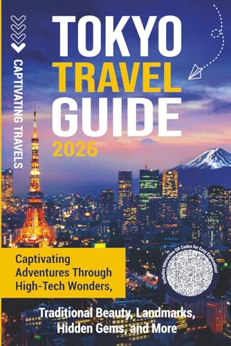 Tokyo Travel Guide: Captivating Adventures through High-Tech Wonders, Traditional Beauty, Landmarks, Hidden Gems, and More (Traveling the World)
