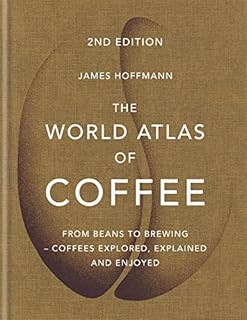 The World Atlas of Coffee: From beans to brewing - coffees explored, explained and enjoyed