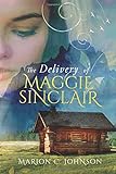  The Delivery of Maggie Sinclair (The Maggie Sinclair Saga, Band 1)