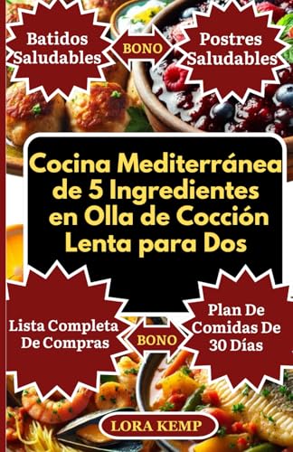 Cocina Mediterránea de 5 Ingredientes en Olla de Cocción Lenta para Dos: Recetas mediterráneas antiinflamatorias para la salud del corazón y la diabetes [Plan de comidas de cocción lenta de 30 días]