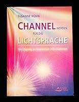 Channel werden für die Lichtsprache: Der Zugang zu kosmischen Informationen 3897672758 Book Cover