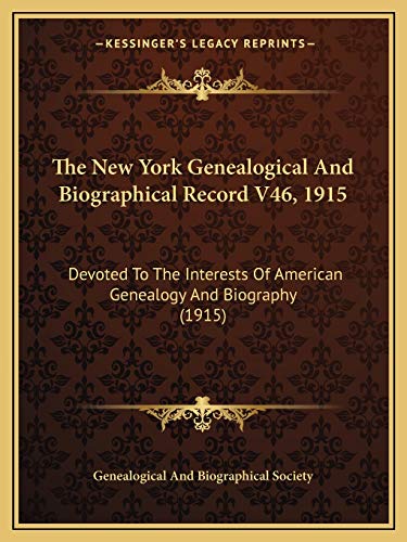 The New York Genealogical And Biographical Record V46, 1915: Devoted To The Interests Of American Genealogy And Biography (1915)