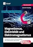 Magnetismus, Elektrizität und Elektromagnetismus: Physik im Kontext. Komplette Unterrichtseinheiten mit zahlreichen Versuchen (5. bis 10. Klasse)