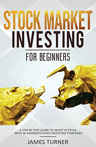 Stock Market Investing For Beginners: A Step By Step Guide To Invest In Stock With 36 Advanced Stock Investing Strategies