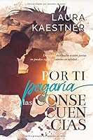Por ti pagaría las consecuencias (Spanish Edition) 987783183X Book Cover