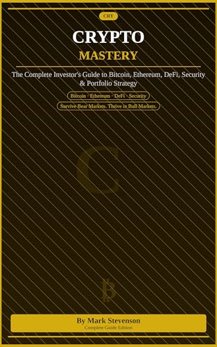 Crypto Mastery: The Complete Investor's Guide: Crypto Mastery Subtitle: The Complete Investor's Guide to Bitcoin, Ethereum, DeFi, Security and Portfolio Strategy
