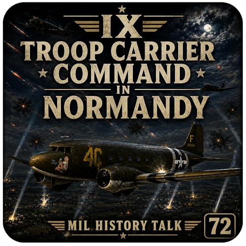 Episode 72: IX Troop Carrier Command in Normandy