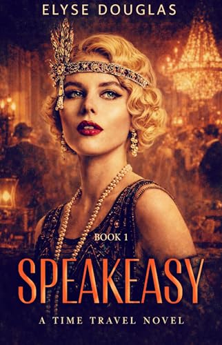 Speakeasy: A Time Travel Novel (Book 1) (Speakeasy Series)