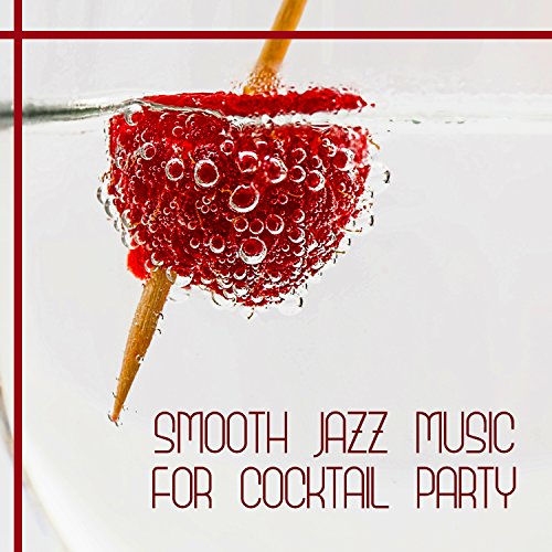Smooth Jazz Music for Cocktail Party Relaxing Dinner with Jazz, Deep Relaxation