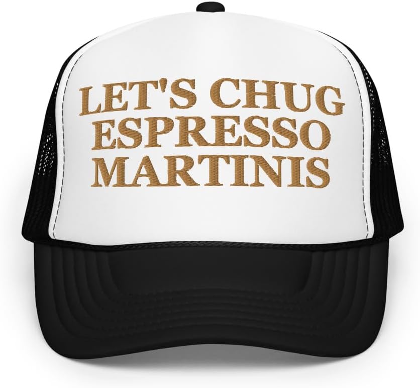 Let's Chug Espresso Martinis Hat Funny Humor (Embroidered Foam Trucker hat)