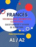 Libro de Aprendizaje de Francés Para Principiantes A1 A2: Vocabulario, Gramática, Ejercicios, Cuestionarios y Mensajes de Escritura. Aumente su ... lecciones integrales y actividades divertidas