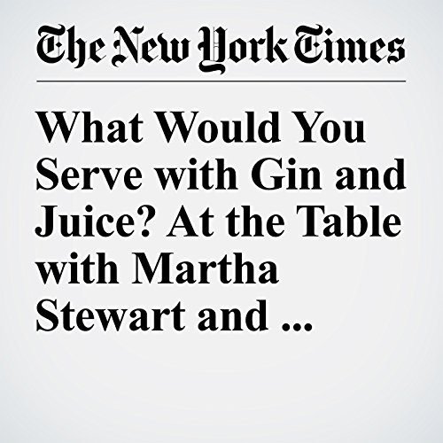 What Would You Serve with Gin and Juice? At the Table with Martha Stewart and Snoop Dogg cover art