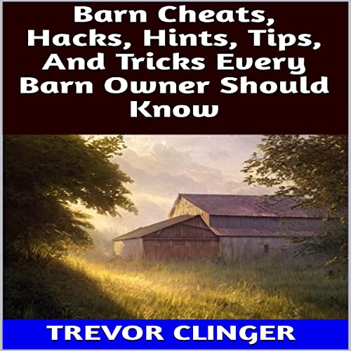 Barn Cheats, Hacks, Hints, Tips, and Tricks Every Barn Owner Should Know by Trevor Clinger episode artwork