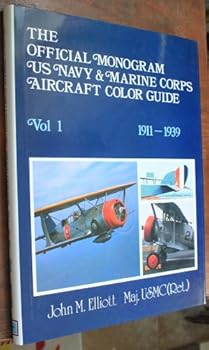 The Official Monogram U.S. Navy and Marine Corps Aircraft Color Guide, Vol 1: 1911-1939