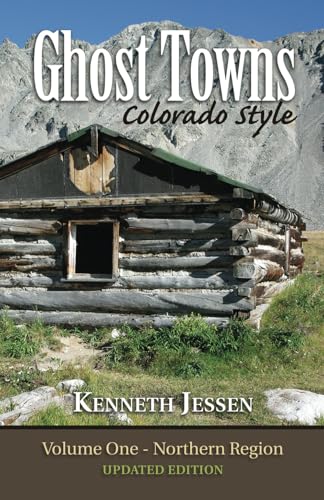 Ghost Towns, Colorado Style Volume One: Northern Region (updated edition)