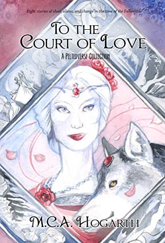 To the Court of Love: A Peltedverse Collection in the Fallowtide Period (The Fallowtide Sequence Book 8) by [M.C.A. Hogarth]