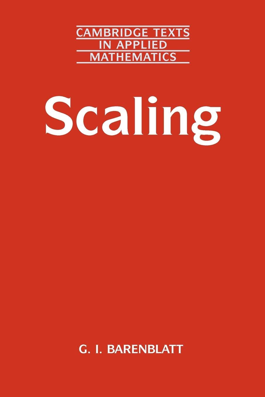 Scaling: Cambridge Texts in Applied Mathematics: 34 (Cambridge Texts in Applied Mathematics, Series Number 34)