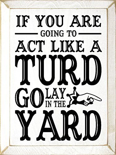 Wooden Sign - If you are going to act like a turd go lay in the yard (Black)