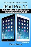 iPad Pro 11: The Beginners & Seniors Guide to Unlock the Useful, Time Saving & Fun Features in iPadOS 13.2: The Simplified Manual for Kids and Adults