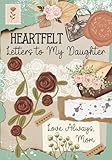 Heartfelt Letters to My Daughter Love Always, Mom: A Mother’s Guided Journal With Prompts | Keepsake Memory Book for Girls | Parents Write In Memories for Children