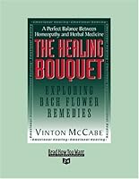The Healing Bouquet: Exploring Bach Flower Remedies: Easyread Super Large 24pt Edition 1442955473 Book Cover