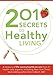201 Secrets to Healthy Living: A Treasury of Life-Saving Health Secrets from 27 Healthcare Experts, Including New York Times Best-Selling Author Don Colbert, MD