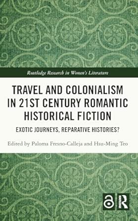 Travel and Colonialism in 21st Century Romantic Historical Fiction-Wow! eBook