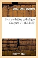 Essai de Tha(c)A[tre Catholique. Gra(c)Goire VII 2013483430 Book Cover