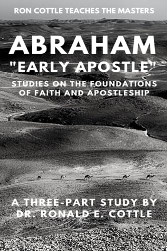 Abraham "Early Apostle": Studies on the Foundation of Faith and Apostleship (Ron Cottle Teaches The Masters)