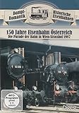 Historische Eisenbahnen : 150 Jahre Eisenbahn Österreich