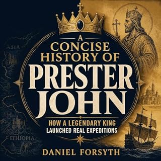A Concise History of Prester John: How a Legendary King Launched Real Expeditions cover art