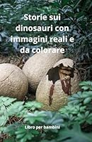 Storie sui dinosauri con immagini reali e da colorare. (Italian Edition) B0F5PVZY1Z Book Cover