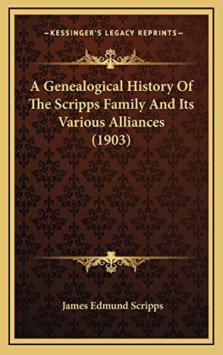 A Genealogical History Of The Scripps Family And Its Various Alliances (1903)