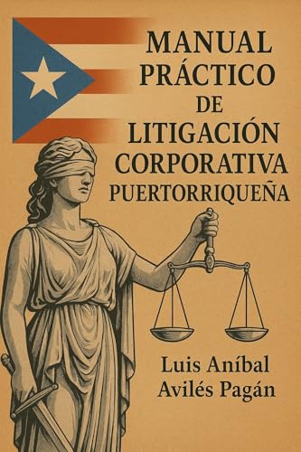 MANUAL PRÁCTICO DE LITIGACIÓN CORPORATIVA PUERTORRIQUEÑA (Spanish Edition)