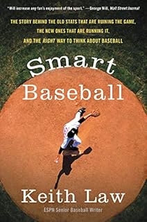 Smart Baseball: The Story Behind the Old Stats That Are Ruining the Game, the New Ones That Are Running It, and the Right ...