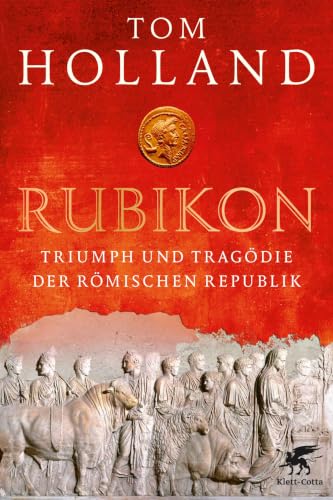 Rubikon: Triumph und Tragödie der Römischen Republik (German Edition)