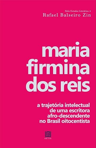 Maria Firmina dos Reis: a Trajetória Intelectual de uma Escritora Afrodescendente no Brasil Oitocentista