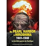 De Pearl Harbour à Hiroshima 1941-1945 : La terrible guerre du pacifique
