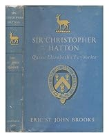 Sir Christopher Hatton;: Queen Elizabeth's favourite B0007ITY0M Book Cover
