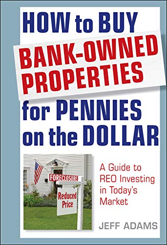 How to Buy Bank-Owned Properties for Pennies on the Dollar: A Guide To REO Investing In Today's Market